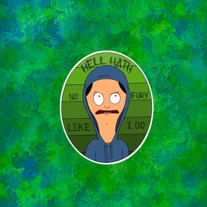 Louise Belcher Hell hath no fury Laptop Sticker | Bob&#39;s Burgers
