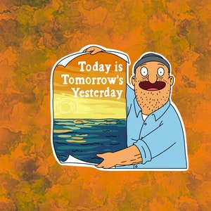 Bob&#39;s Burgers Teddy Laptop Sticker | Today is tomorrows yesterday
