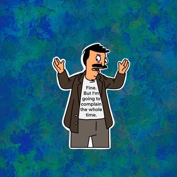 Bob Belcher I'm going to complain the whole time Sticker | Bobs Burgers