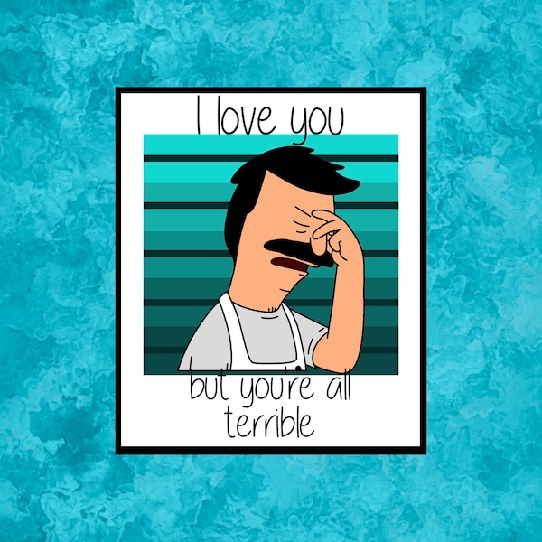 Bob Belcher I Love You but You're All Terrible Sticker | Bob's Burgers