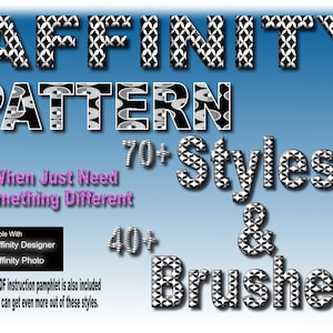 May include: Black and white patterned text that reads "AFFINITY PATTERN 70+ Styles & Brushes" with the words "When Just Need Something Different" in pink text below.  The text is compatible with Affinity Designer and Affinity Photo.  A simple PDF instruction pamphlet is also included so that you can get even more out of these styles.