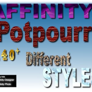 May include: A digital graphic with the text "AFFINITY Potpourri 140+ Different STYLES" in various colorful fonts and textures. The text is compatible with Affinity Designer and Affinity Photo.
