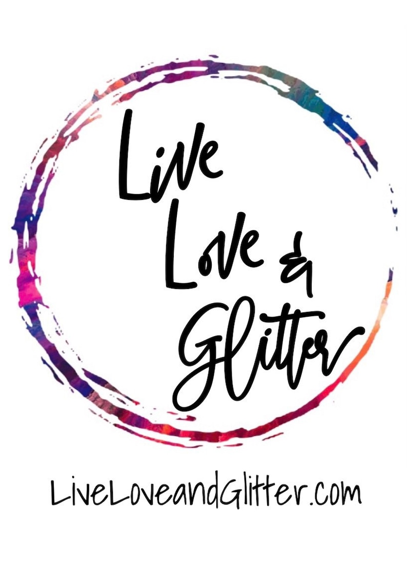May include: A colorful watercolor circle with the text "Live Love & Glitter" in black cursive font. The text "LiveLoveandGlitter.com" is below the circle.