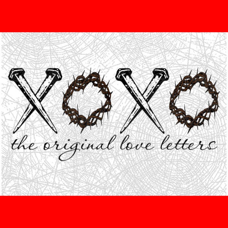 Christ Died on the cross DxF EPS PDF PnG SVG Silhouette Cameo Cricut Design Love svg X O X O the original love letters Svg Easter Svg