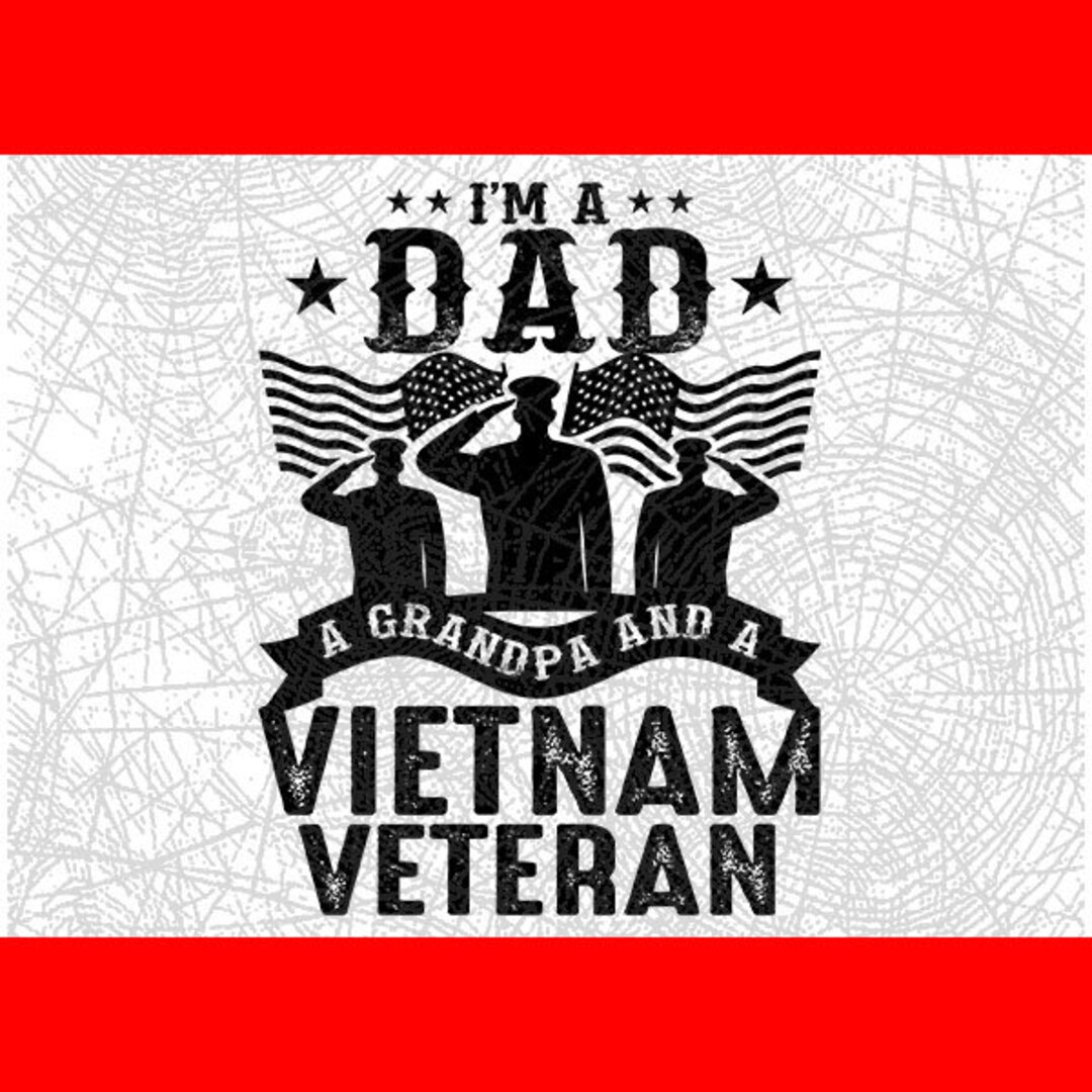 I'm A Dad Grandpa and Vietnam Veteran SVG Fathers Day File // Dxf