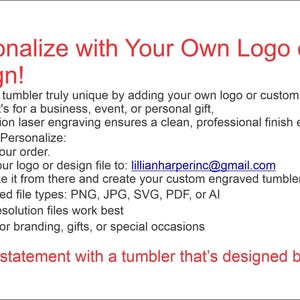 May include: Text on a white background reads "Personalize with Your Own Logo or Design!" and describes custom engraved tumblers. It includes instructions to email a logo or design file to lillianharperinc@gmail.com.