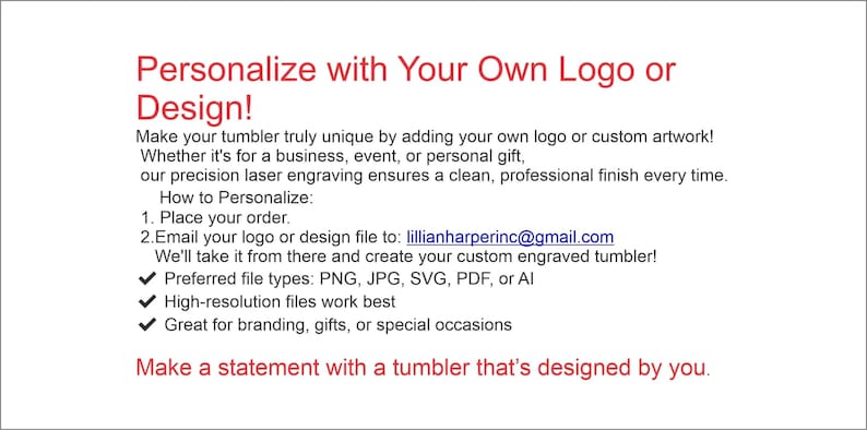 May include: Text on a white background reads "Personalize with Your Own Logo or Design!" and describes custom engraved tumblers. It includes instructions to email a logo or design file to lillianharperinc@gmail.com.