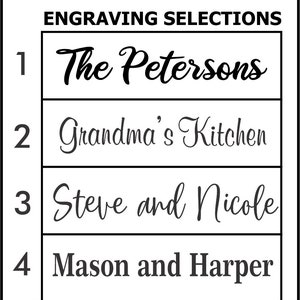 May include: A list of four engraving options for a personalised gift. The options are: 1. The Petersons, 2. Grandma's Kitchen, 3. Steve and Nicole, 4. Mason and Harper.