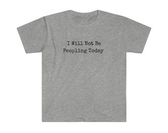 I Will Not Be Peopling Unisex Softstyle T-Shirt