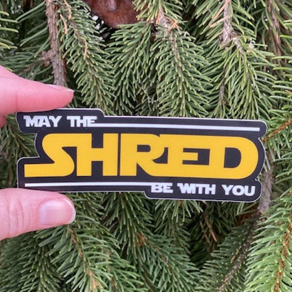 May the Shred Be With You Sticker, Star Wars inspired Sticker, Snowboarder Sticker, Ski Sticker, Surfer Sticker, Mountain Biker Sticker