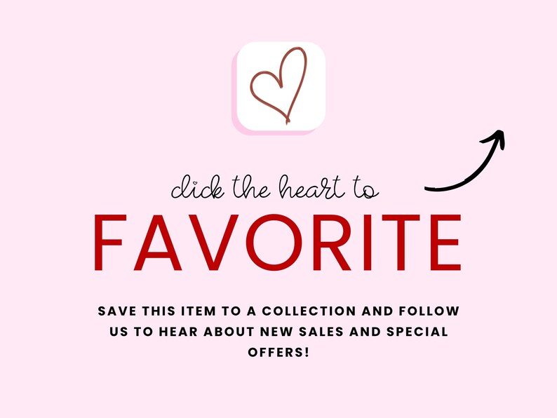 May include: A light pink graphic with a brown hand-drawn heart icon above the text click the heart to FAVORITE in red letters. Below this, black text reads SAVE THIS ITEM TO A COLLECTION AND FOLLOW US TO HEAR ABOUT NEW SALES AND SPECIAL OFFERS.