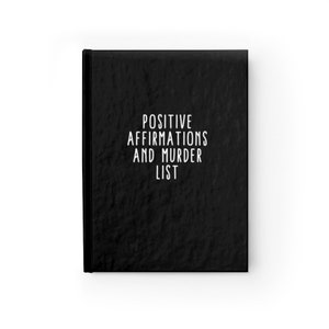 Funny Journal Notebook/Positive Affirmations & Murder List/Personalized Journal Notebook/Writer/Ruled Line 5 x 7 Hardcover Journal/128 pgs