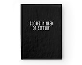 Funny Custom Journal Notebook Scores in Need of Settlin 39 Personalized Journal Notebook Writer Ruled Line 5 x 7 Hardcover Journal 128 pgs