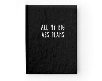 Funny Custom Journal Notebook/Big Ass Plans/Personalized Journal Notebook/Writer/Ruled Line 5 x 7 Hardcover Journal/128 pgs