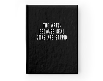Funny Custom Journal Notebook/Because Real Jobs Are Stupid/Personalized Journal Notebook/Writer/Ruled Line 5 x 7 Hardcover Journal/128 pgs