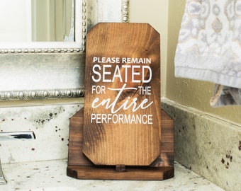 Please Remain Seated for entire performance, bathroom sign, wooden signs, farmhouse bathroom sign