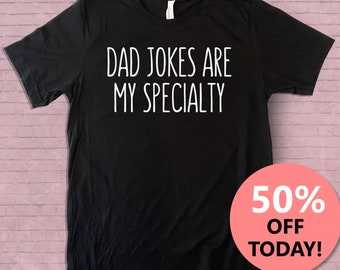 Dad Jokes Are My Specialty T-Shirt | Dad Shirt | Father's Day Gift | Unisex Mens Tee | Funny Dad Shirt | Dad Jokes Shirt | Father's Day Joke