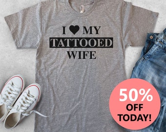 I Love My Tattooed Wife T-Shirt | Funny Husband Shirt | Husband gift | Father's Day Gift | Dad Shirt | Unisex Men Tee | Husband and Wife