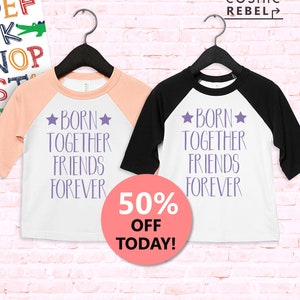 Born Together Friends Forever Baseball Tee |  Twin Shirts for Toddlers | Cute Twins Gift | Kids Twin Girl Tee | Kids Toddler Raglan T-Shirt