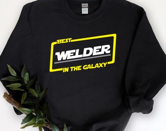 Welder Gift, Gift For Welder Sweatshirt, Best Welder In The Galaxy, Funny Welder  Sweatshirt, Welder