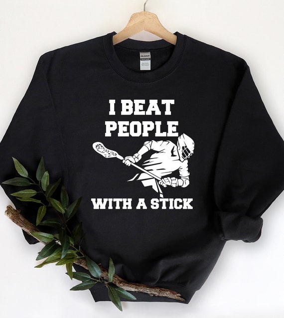 Lacrosse Gift, Gift for A Lacrosse Player Sweatshirt, I Beat