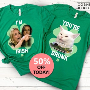 I’m Irish, You’re Drunk Couples Meme Funny St Patrick’s Day T-shirt | Vert unisexe | Chemise de la fête de la St Pattys drôle | Couples St Patrick Day