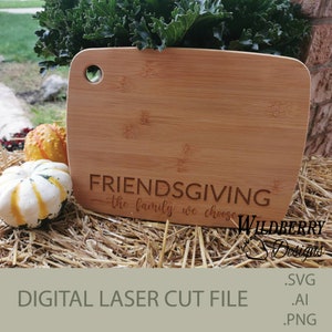 DIGITAL DOWNLOAD - Friendsgiving, the family we choose, Glowforge Laser cut file, SVG File