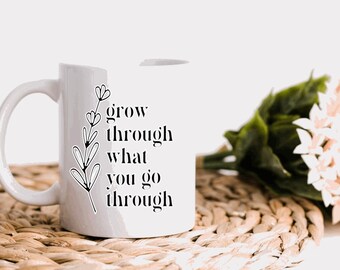 Grow Through What You Go Through 15oz mug|Plant lover mug|Plant mom|Bloom where you are planted|Coffee & Plants|Grow through|ceramic mug