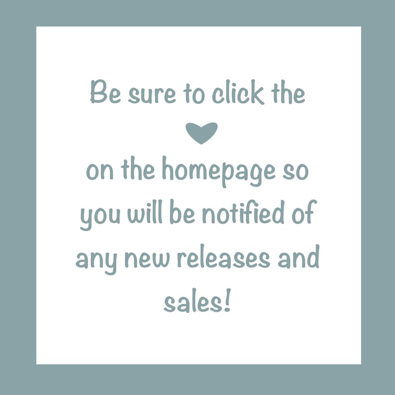 May include: A white text graphic with a heart symbol on a light blue background. The text reads "Be sure to click the on the homepage so you will be notified of any new releases and sales!"
