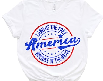 America Land of Free Shirt, 4th of July Shirt, America Shirt, Land of the Free America Because of the Brave Shirt, Fourth of July Shirt
