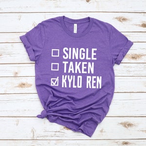 Single Taken Kylo Ren Adult Unisex tshirt, Kylo Ren Darth Vader Empire Star Wars Galaxy&#39;s Edge Shirt, Dark Side Shirt, Valentine&#39;s Day Shirt