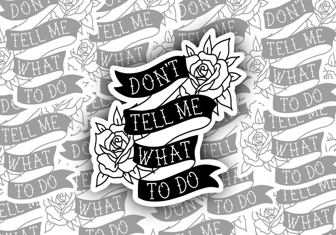 Dont Tell Me What to Do Sticker 2x2 Funny Stickers, Independent ...