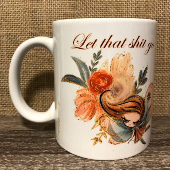 Offensive Novelty White Floral 11 oz Mug Ceramic Coffee Tea Gift Cup Funny Profanity Mug Let That Shit Go