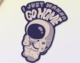 I Just Wanna Go Home Astronaut Sticker, Vinyl Sticker for Laptop