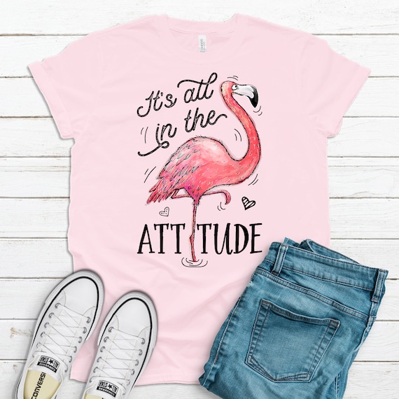 It's All In The Attitude T Shirt Pink Flamingo Watercolor It's All In The Attitude T Shirt Pink Flamingo Watercolor