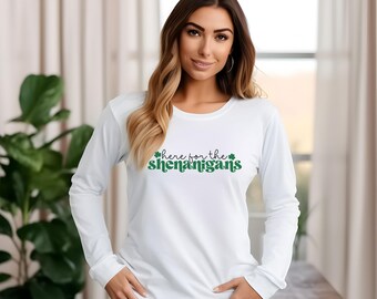 Saint Patrick's Day Long Sleeve Shirt: Here For The Shenanigans