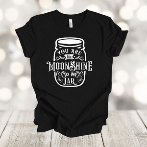 Moonshine Shirt, You Are The Moonshine To My Jar, Gatlinburg Tennessee Wedding, Premium Unisex, Plus Size 2x, 3x, 4x Plus Sizes Available