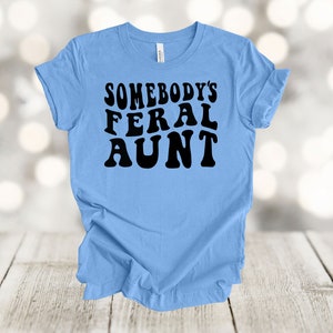 Aunt Shirt, Somebody&#39;s Feral Aunt, Funny Aunt Shirt, Aunt Gift, Best Aunt, Premium Soft Unisex Shirt, 2x, 3x, 4x Plus Sizes Available