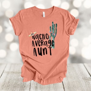 Nacho Average Aunt T-Shirt, Soft Unisex Tee