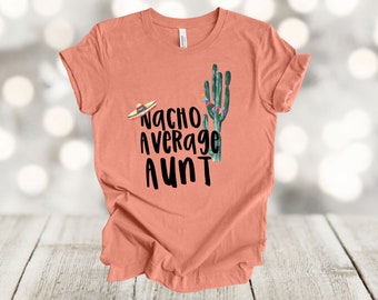 Nacho Average Aunt T-Shirt, Soft Unisex Tee