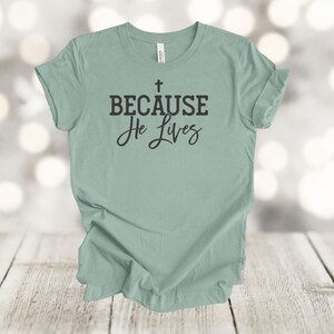 Easter Shirt, Because He Lives, Religious Tee, Christian, Premium Soft Unisex Tee, 2x, 3x, 4x Plus Sizes Available