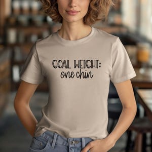 Funny Tee Shirt, Goal Weight: One Chin, Weight Loss Funny Tee, Work Out Tee, Premium Unisex Soft Tee Shirt, Plus Size Available
