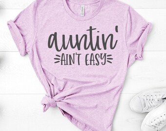 Auntin' Ain't Easy, Bella Canvas Tee, Pick From Several Colors, Super Soft Tee Shirt