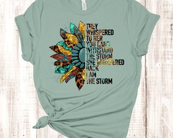 They Whispered To Her You Can't Withstand The Storm She Whispered Back I Am The Storm, Premium Soft Unisex, Plus Size 2x, 3x, 4x Available