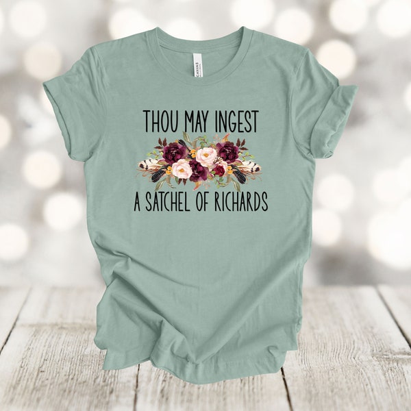 Thou May Ingest A Satchel Of Richards Tee - Funny Unisex Shirt