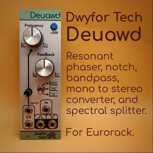 May include: A silver and teal Eurorack module with the text "Deuawd" and "Dwyfor Tech." It features knobs labeled "Frequency" and "Feedback," along with input and output jacks. The module is a resonant phaser, notch, bandpass, mono to stereo converter, and spectral splitter.