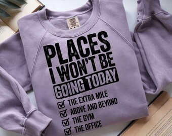 Funny Sarcastic PNG Places I Wont Be Going Today PNG Rude Snarky Womens Shirt Design Sarcasm Sublimation Trendy Edgy Humor