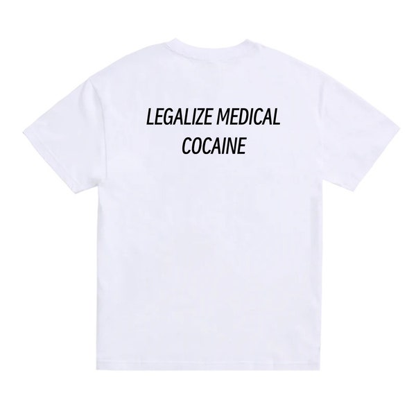 Legalize Medical Cocaine Shirt, Funny Shirt, Gift For Friend, Party Shirt, Funny Party Shirt, Funny Cocaine Shirt, Cool Shirts