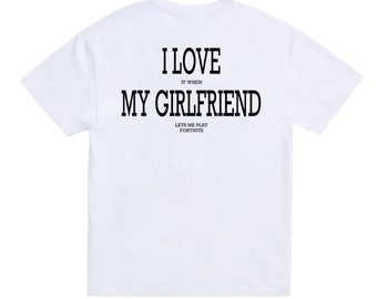 I Love My Girlfriend Shirt, Funny Shirts, Shirts For Boyfriend,  Funny T Shirt, Funny Gift For Boyfriend, Video Game Shirt, Shirt For Gamer