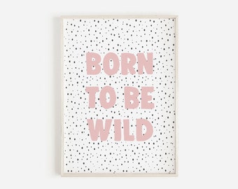 Born To Be Wild Nursery Print: Scandi Kids Wall Decor